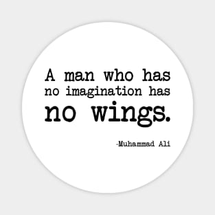 Muhammad Ali - A man who has no imagination has no wings Magnet